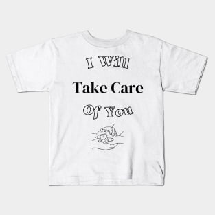 I Will Take Care Of You Kids T-Shirt